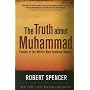 The Truth about Muhammad: Founder of the World's Most Intolerant Religion