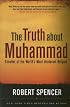 The Truth About Muhammad: Founder of the World's Most Intolerant Religion
