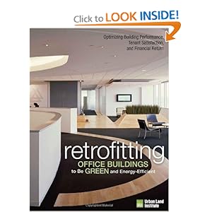Retrofitting Office Buildings to Be Green and Energy-Efficient: Optimizing Building Performance, Tenant Satisfaction, and Financial Return by Leanne Tobias