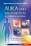 Produkt-Bild: Aura und Bach-Bl&uuml;ten - Das Handbuch zur Aura-Deutung: Das Handbuch zur Aura-Deutung. Die Bach-Bl&uuml;ten anhand der Aura besser verstehen