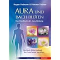 Aura und Bach-Bl�ten - Das Handbuch zur Aura-Deutung: Das Handbuch zur Aura-Deutung. Die Bach-Bl�ten anhand der Aura besser verstehen