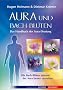 Aura und Bach-Bl�ten - Das Handbuch zur Aura-Deutung: Das Handbuch zur Aura-Deutung. Die Bach-Bl�ten anhand der Aura besser verstehen