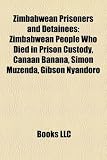 Zimbabwean Prisoners and Detainees: Zimbabwean People Who Died in Prison Custody, Canaan Banana, Simon Muzenda, Gibson Nyandoro