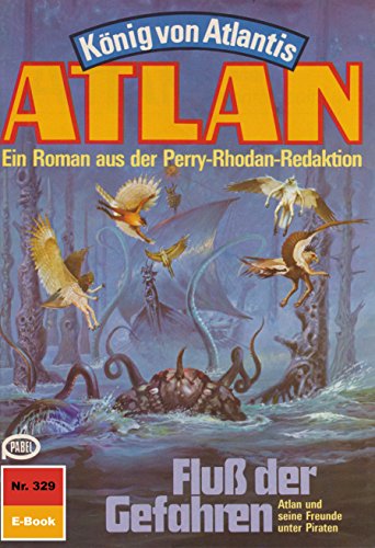 Atlan 329: Fluss der Gefahren (Heftroman): Atlan-Zyklus 