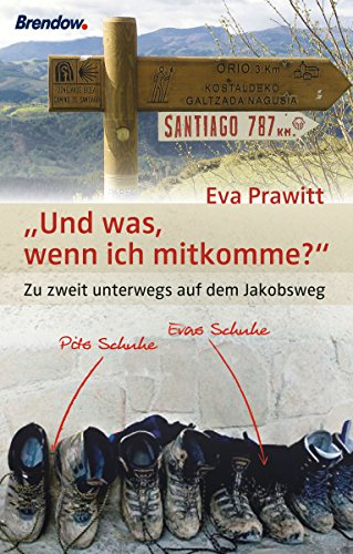 Und was, wenn ich mitkomme?: Zu zweit unterwegs auf dem Jakobsweg (German Edition)