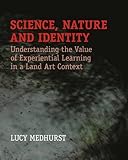 Science, nature and identity : understanding the value of experiential learning in land art context
