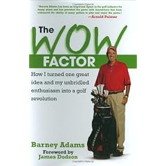 The Wow Factor: How I Turned One Great Idea and My Unbridled Enthusiasm into a Golf Revolution