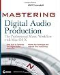 Mastering Digital Audio Production: The Professional Music Workflow with Mac OS X
