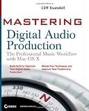 Mastering Digital Audio Production: The Professional Music Workflow with Mac OS X