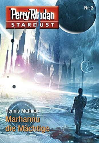 Stardust 3: Marhannu die Mächtige: Perry Rhodan Miniserie (Perry Rhodan-Stardust) (German Edition)