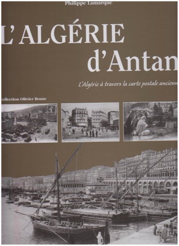 L_Alg�rie d_Antan : l_Alg�rie � travers la carte postale ancienne
