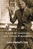 A Life of Learning and Other Pleasures: John Meisel's Tale