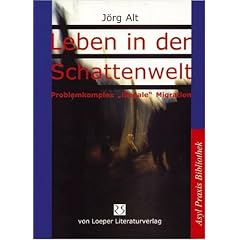 Leben in der Schattenwelt: Problemkomplex "illegale" Migration