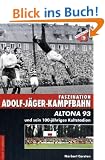 Faszination Adolf-J�ger-Kampfbahn: Altona 93 und sein 100-j�hriges Kultstadion