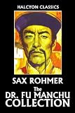 The Dr. Fu Manchu Collection by Sax Rohmer (Unexpurgated Edition) (Halcyon Classics)