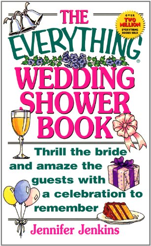 The Everything Wedding Shower Book: Thrill the Bride and Amaze the Guests With a Celebration to Remember (Everything®)