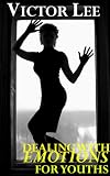 Dealing With Emotions For Youths - Understanding The Deepest Emotions That You Have (Youth Spirituality Series)