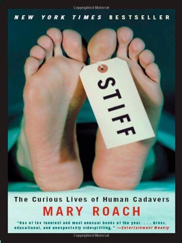 Stiff: The Curious Lives of Human Cadavers Stiff: The Curious Lives of Human Cadavers