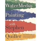 Watermedia Painting with Stephen Quiller: The Complete Guide to Working in Watercolor, Acrylics, Gouache, and Casein ~ Stephen Quiller