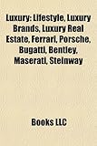 Luxury: Lifestyle, Luxury Brands, Luxury Real Estate, Ferrari, Porsche, Bugatti, Bentley, Maserati, Steinway & Sons, Luis Anto-