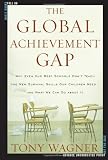 The Global Achievement Gap: Why Even Our Best Schools Don't Teach the New Survival Skills Our Children Need--And What We Can Do About It