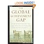 The Global Achievement Gap: Why Even Our Best Schools Don't Teach the New Survival Skills Our Children Need--And What We Can Do About It