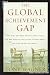 The Global Achievement Gap: Why Even Our Best Schools Don't Teach the New Survival Skills Our Children Need--And What We Can Do About It
