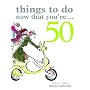 Things to Do Now That You're 50