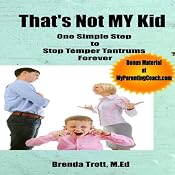 That's Not MY Kid (One Simple Step to Stop Temper Tantrums Forever) | [Brenda Trott]