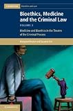 Bioethics, medicine, and the criminal law. Volume III, Medicine and bioethics in the theatre of the criminal process