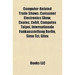 Computer-Related Trade Shows: Consumer Electronics Show, Ceatec, Cebit, Computex Taipei, Internationale Funkausstellung Berlin, Simo Tci, Gitex