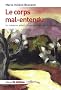 Le corps mal-entendu : Un m�decin, atteint d'une maladie rare, t�moigne
