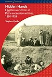Hidden hands : Egyptian workforces in Petrie excavation archives, 1880-1924