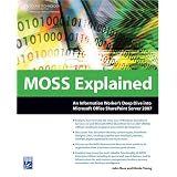 MOSS Explained: An Information Worker's Deep Dive into Microsoft Office SharePoint Server 2007