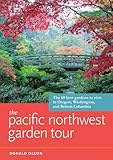 Download The Pacific Northwest Garden Tour: The 60 Best Gardens to
Visit in Oregon, Washington, and British Columbia