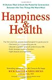 Happiness & Health: 9 Choices That Unlock the Powerful Connection Between the TwoThings We Want Most