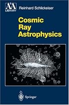 Cosmic Ray Astrophysics (Astronomy and Astrophysics Library)