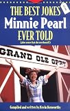 The Best Jokes Minnie Pearl Ever Told: (Plus some that she overheard!)