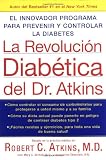 La Revolucion Diabetica del Dr. Atkins: El Innovador Programa para Prevenir y Controlar la Diabetes (Spanish Edition)