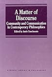 A matter of discourse : community and communication in contemporary philosophies