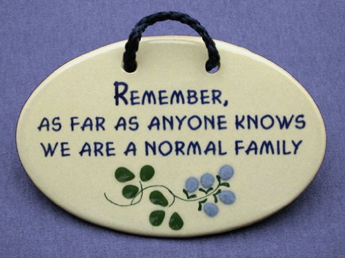 As Far As Anyone Knows We Are A Normal Family Plaque
