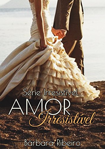 Amor Irresistível: Série Irresistível Volume 02 (Portuguese Edition)