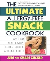 The Ultimate Allergy-Free Snack Cookbook: Over 100 Kid-Friendly Recipes for the Allergic Child