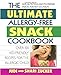 The Ultimate Allergy-Free Snack Cookbook: Delicious No-Sugar-Added Recipes for the Allergic Child