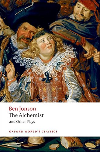 The Alchemist and Other Plays: Volpone, or The Fox; Epicene, or The Silent Woman; The Alchemist; Bartholomew Fair (Oxford World s Classics)