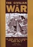 The Civilian In War: The Home Front in Europe, Japan and the USA in World War II (University of Exeter Press - Exeter Studies in History)