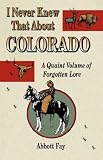 I Never Knew That About Colorado: A Quaint Volume of Forgotton Lore
