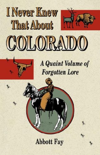 I Never Knew That About Colorado: A Quaint Volume of Forgotton Lore