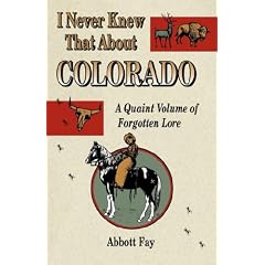 I Never Knew That About Colorado: A Quaint Volume of Forgotton Lore