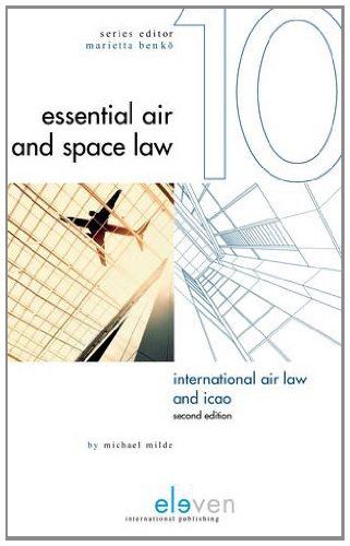 International Air Law and ICAO: Second Edition (Essential Air and Space Law)